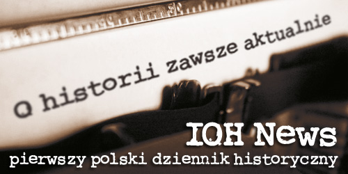 Pierwszy polski dziennik historyczny IOH News